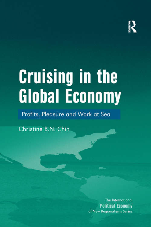 Cruising in the Global Economy: Profits, Pleasure and Work at Sea (The International Political Economy of New Regionalisms Series)