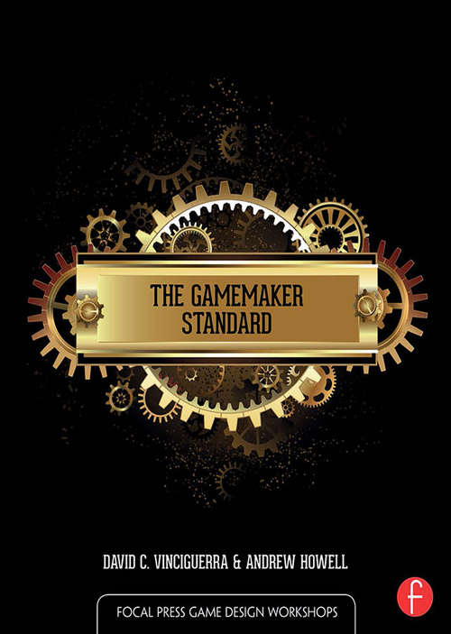 Book cover of The GameMaker Standard (Focal Press Game Design Workshops)