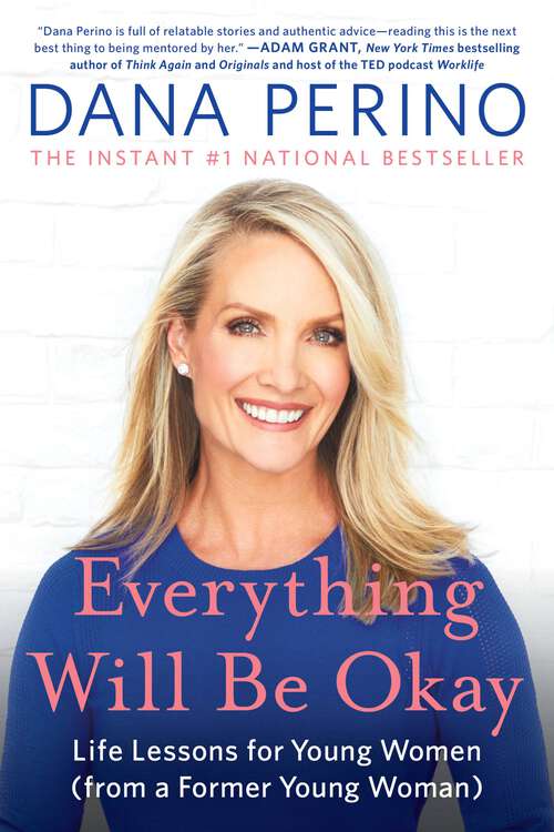 Book cover of Everything Will Be Okay: Life Lessons for Young Women (from a Former Young Woman)