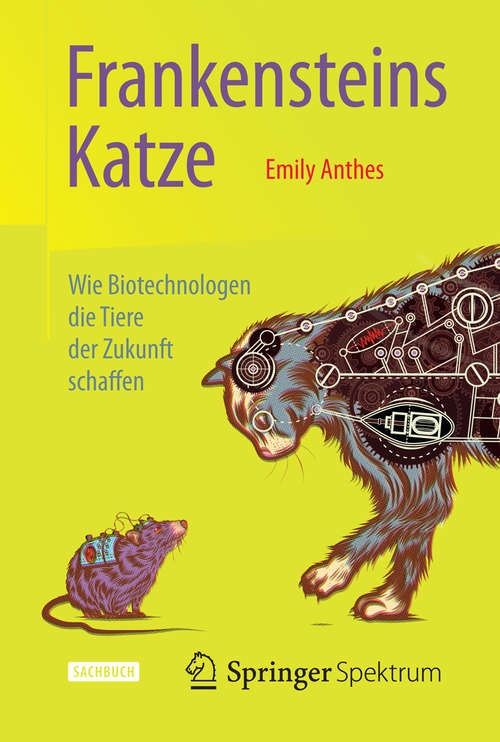 Book cover of Frankensteins Katze: Wie Biotechnologen die Tiere der Zukunft schaffen (2014)