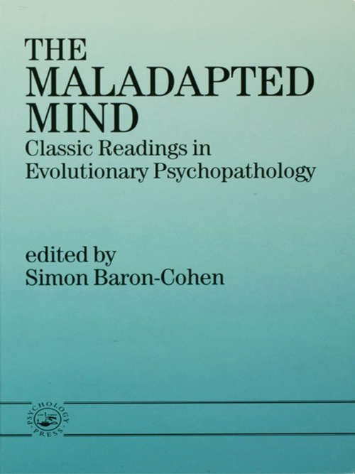 The Maladapted Mind: Classic Readings in Evolutionary Psychopathology