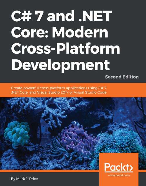 C# 7 and .NET Core: Modern Cross-Platform Development - Second Edition