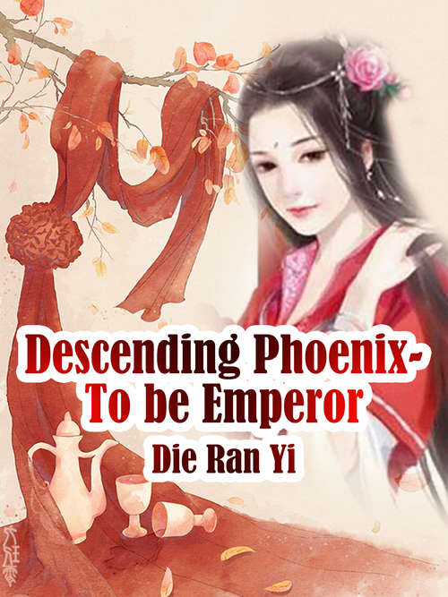 Descending Phoenix- To be Emperor: Volume 5 (Volume 5 #5)