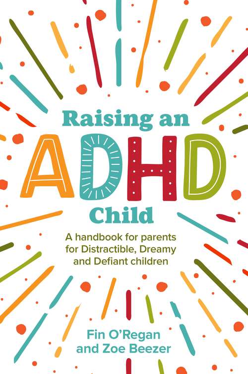 Book cover of Raising an ADHD Child: A Handbook for Parents of Distractible, Dreamy and Defiant Children
