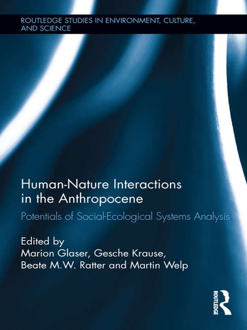 Human-Nature Interactions in the Anthropocene: Potentials of Social-Ecological Systems Analysis (Routledge Studies in Environment, Culture, and Society)