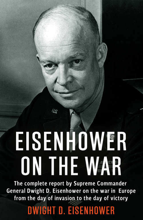 Book cover of Eisenhower on the War: The Complete Report By The Supreme Commander On The War In Europe