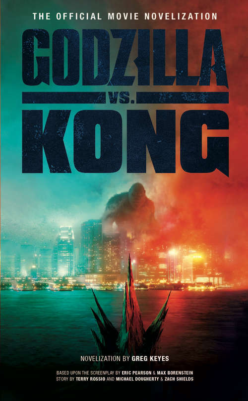 Book cover of Godzilla vs. Kong: The Official Movie Novelization