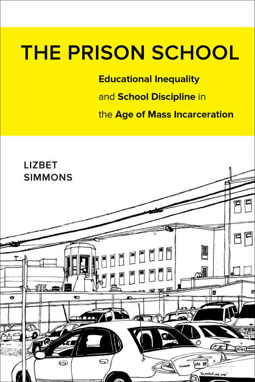 Book cover of The Prison School: Educational Inequality and School Discipline in the Age of Mass Incarceration