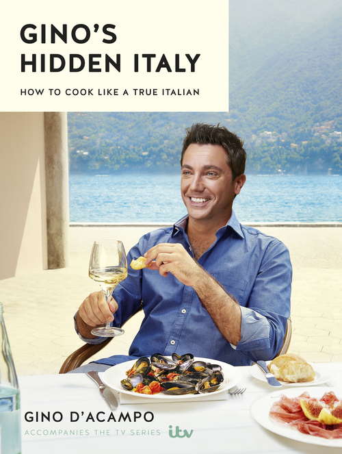 Book cover of Gino's Hidden Italy: How to cook like a true Italian