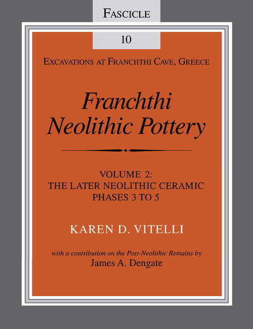 Book cover of Franchthi Neolithic Pottery, Volume 2: The Later Neolithic Ceramic Phases 3 to 5 (Excavations at Franchthi Cave, Greece #10)