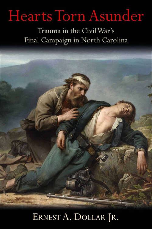 Book cover of Hearts Torn Asunder: Trauma in the Civil War’s Final Campaign in North Carolina
