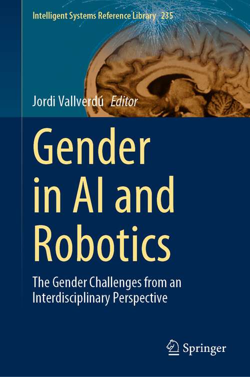 Book cover of Gender in AI and Robotics: The Gender Challenges from an Interdisciplinary Perspective (1st ed. 2023) (Intelligent Systems Reference Library #235)