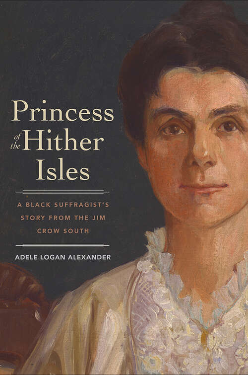 Book cover of Princess of the Hither Isles: A Black Suffragist's Story from the Jim Crow South