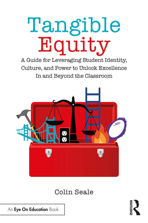 Tangible Equity: A Guide for Leveraging Student Identity, Culture, and Power to Unlock Excellence In and Beyond the Classroom