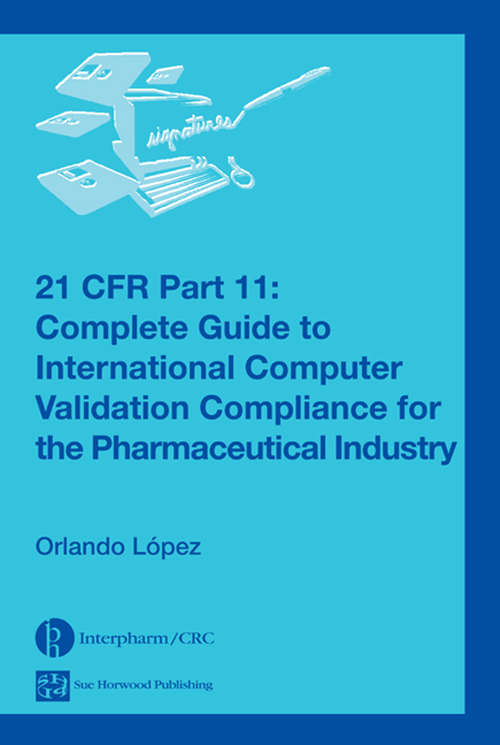 Book cover of 21 CFR Part 11: Complete Guide to International Computer Validation Compliance for the Pharmaceutical Industry