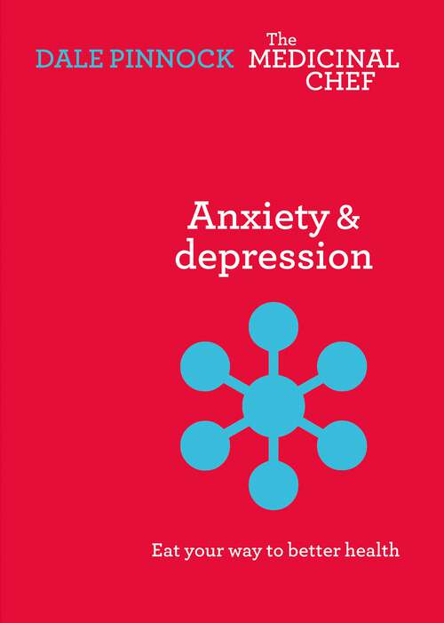 Book cover of Anxiety & Depression: Eat Your Way to Better Health (The Medicinal Chef)