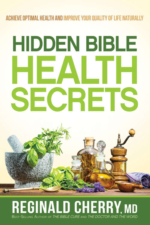 Book cover of Hidden Bible Health Secrets: Achieve Optimal Health and Improve Your Quality of Life Naturally (The\bible Cure Ser.)