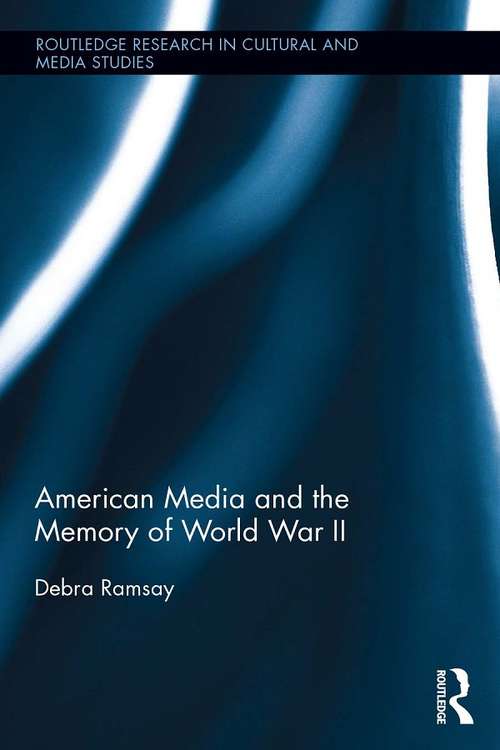 Book cover of American Media and the Memory of World War II (Routledge Research in Cultural and Media Studies)
