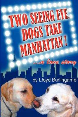 Book cover of Two Seeing Eye Dogs Take Manhattan: A Love Story