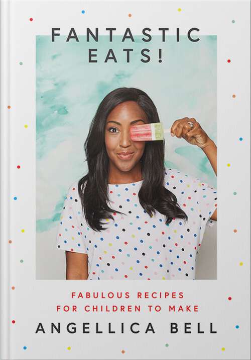 Book cover of Fantastic Eats!: & How to Cook Them – Fabulous Recipes for Children to Make