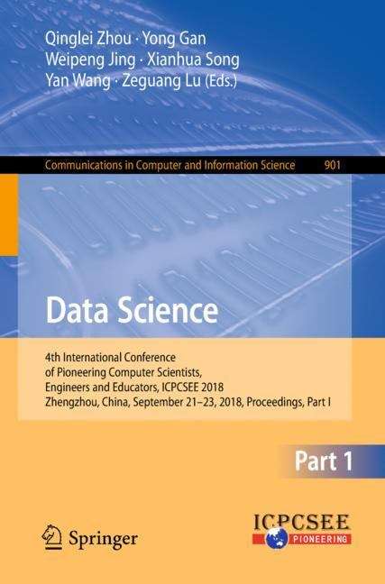 Data Science: 4th International Conference of Pioneering Computer Scientists, Engineers and Educators, ICPCSEE 2018, Zhengzhou, China, September 21-23, 2018, Proceedings, Part I (Communications in Computer and Information Science #901)