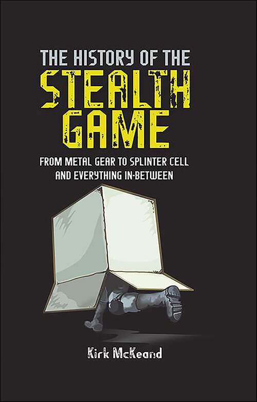 Book cover of The History of the Stealth Game: From Metal Gear to Splinter Cell and Everything in Between