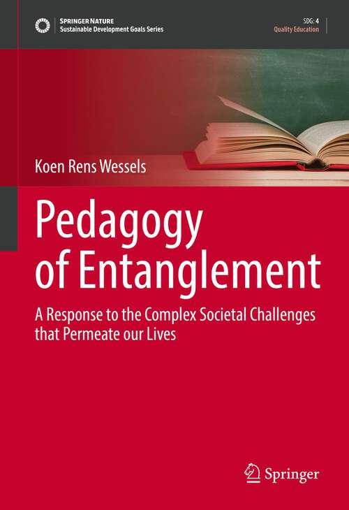 Book cover of Pedagogy of Entanglement: A Response to the Complex Societal Challenges that Permeate our Lives (1st ed. 2022) (Sustainable Development Goals Series)