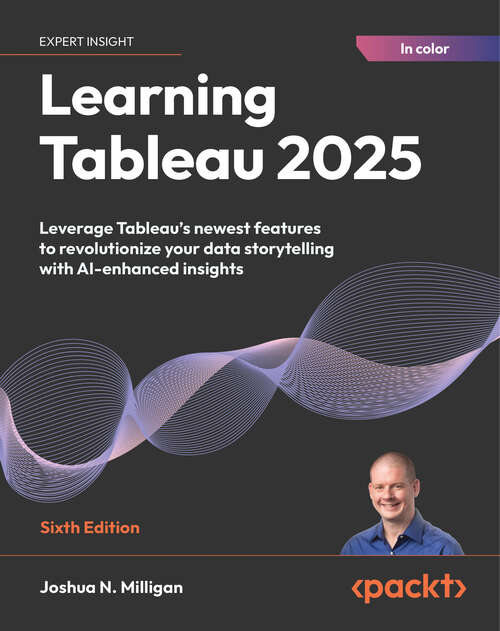 Book cover of Learning Tableau 2024: Master Tableau's newest features to revolutionize your data storytelling with AI-enhanced insights
