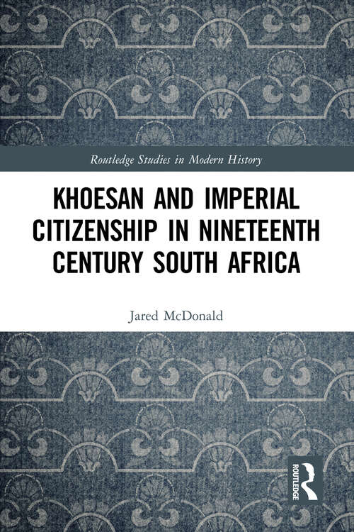 Book cover of Khoesan and Imperial Citizenship in Nineteenth Century South Africa (Routledge Studies in Modern History)
