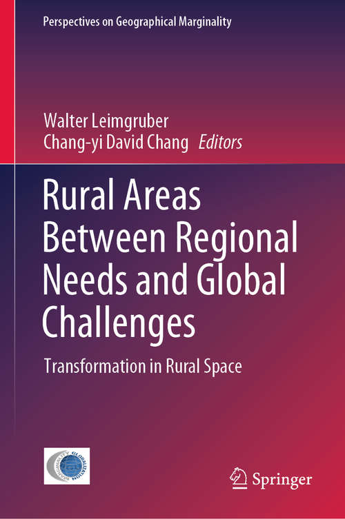Rural Areas Between Regional Needs and Global Challenges: Transformation In Rural Space (Perspectives on Geographical Marginality #4)