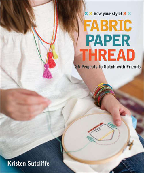 Book cover of Fabric Paper Thread: 26 Projects to Stitch with Friends