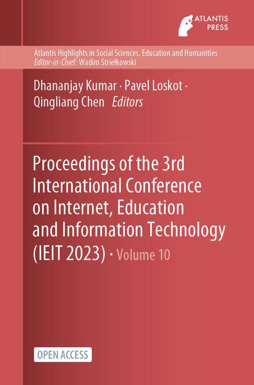 Book cover of Proceedings of the 3rd International Conference on Internet, Education and Information Technology (IEIT 2023) (1st ed. 2023) (Atlantis Highlights in Social Sciences, Education and Humanities #10)
