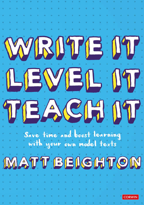 Book cover of Write It. Level It. Teach It.: Save time and boost learning with your own model texts