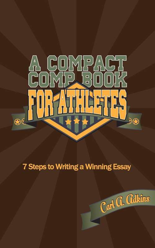 Book cover of A Compact Comp Book for Athletes: 7 Steps to Writing a Winning Essay