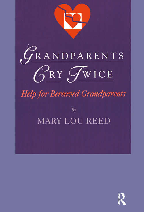 Grandparents Cry Twice: Help for Bereaved Grandparents (Death, Value and Meaning Series)