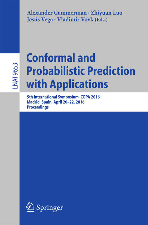 Book cover of Conformal and Probabilistic Prediction with Applications: 5th International Symposium, COPA 2016, Madrid, Spain, April 20-22, 2016, Proceedings (Lecture Notes in Computer Science #9653)