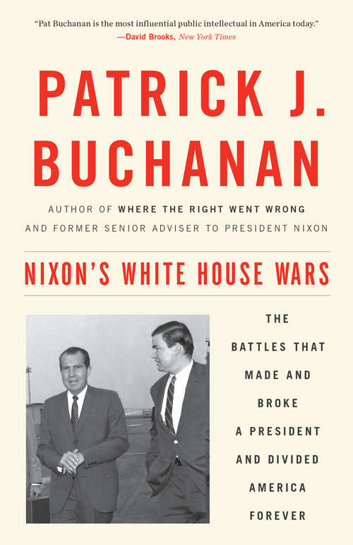 Book cover of Nixon's White House Wars: The Battles That Made and Broke a President and Divided America Forever