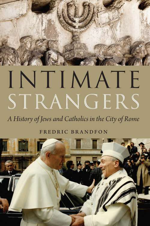 Book cover of Intimate Strangers: A History of Jews and Catholics in the City of Rome