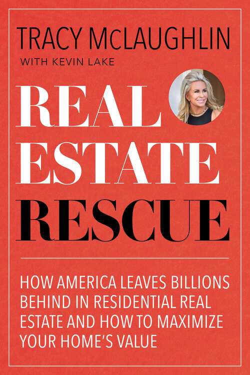 Real Estate Rescue: How America Leaves Billions Behind in Residential Real Estate and How to Maximize Your Home's Value