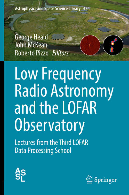 Low Frequency Radio Astronomy and the LOFAR Observatory: Lectures from the Third LOFAR Data Processing School (Astrophysics and Space Science Library #426)
