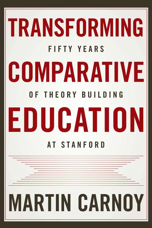 Transforming Comparative Education: Fifty Years of Theory Building at Stanford