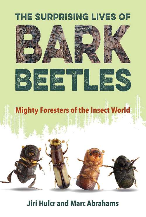 Book cover of The Surprising Lives of Bark Beetles: Mighty Foresters of the Insect World (1)