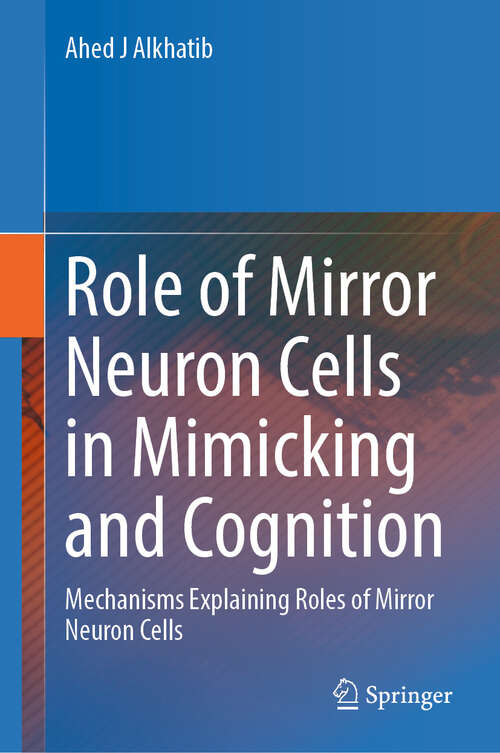 Book cover of Role of Mirror Neuron Cells in Mimicking and Cognition: Mechanisms Explaining Roles of Mirror Neuron Cells