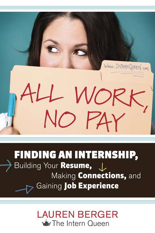 Book cover of All Work, No Pay: Finding an Internship, Building Your Resume, Making Connections, and Gaining Job Experience