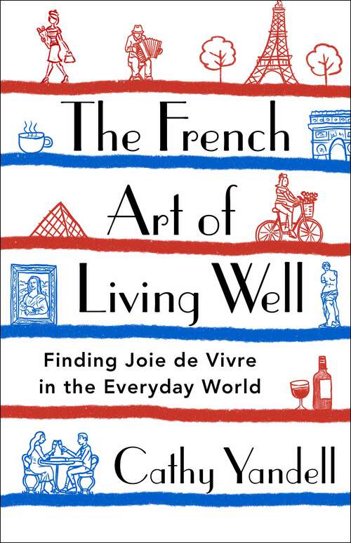 Book cover of The French Art of Living Well: Finding Joie de Vivre in the Everyday World