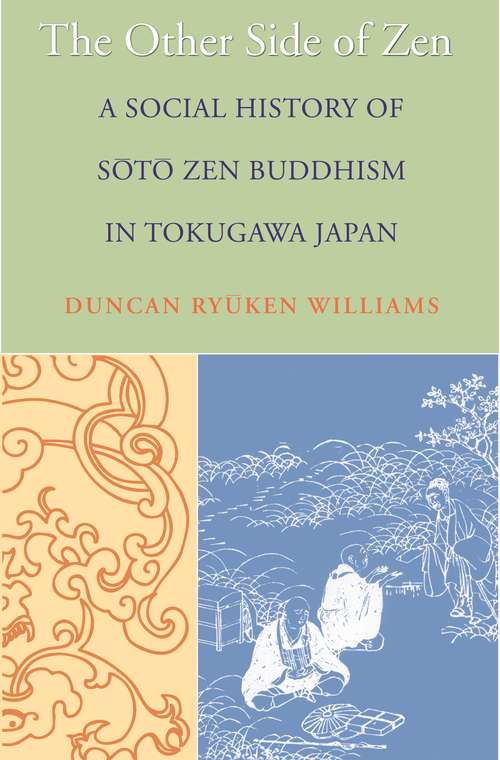 The Other Side of Zen: A Social History of Sōtō Zen Buddhism in Tokugawa Japan (Buddhisms: A Princeton University Press Series #10)