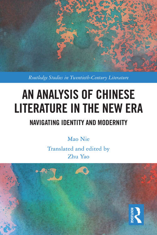 Book cover of An Analysis of Chinese Literature in the New Era: Navigating Identity and Modernity (1) (Routledge Studies in Twentieth-Century Literature)