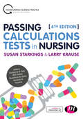 Passing Calculations Tests in Nursing: Advice, Guidance and Over 400 Online Questions for Extra Revision and Practice (Transforming Nursing Practice Series)