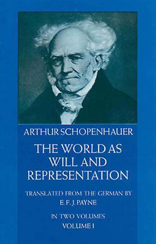 The World as Will and Representation, Vol. 1: The World As Will And Representation (The\cambridge Edition Of The Works Of Schopenhauer Ser.)