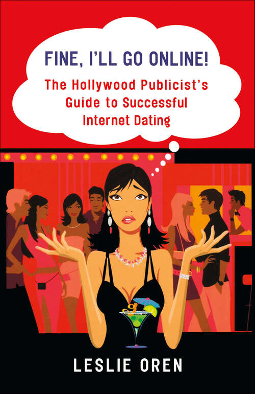 Book cover of Fine, I'll Go Online!: The Hollywood Publicist's Guide to Successful Internet Dating